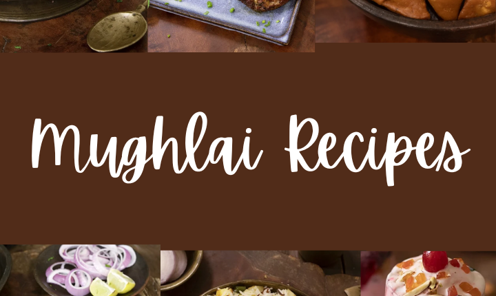 The Magnificent Legacy of Mughal Cuisine 6 Mughalai Recipes